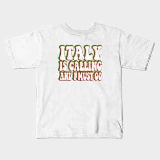 italy is calling and i must go Kids T-Shirt